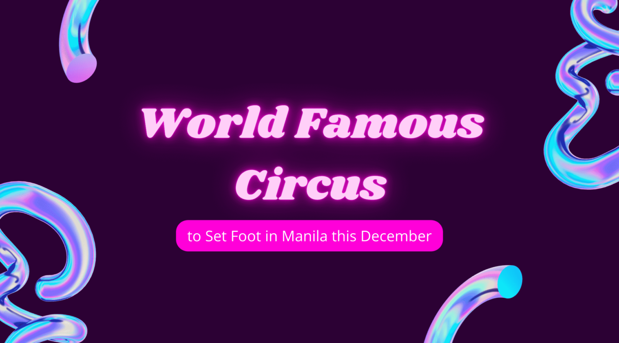 World Famous Circus to Set Foot in Manila this December!